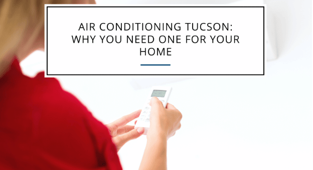 Air Conditioning Tucson: Why You Need One for Your Home